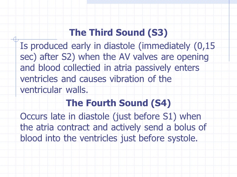 The Third Sound (S3) Is produced early in diastole (immediately (0,15 sec) after S2)